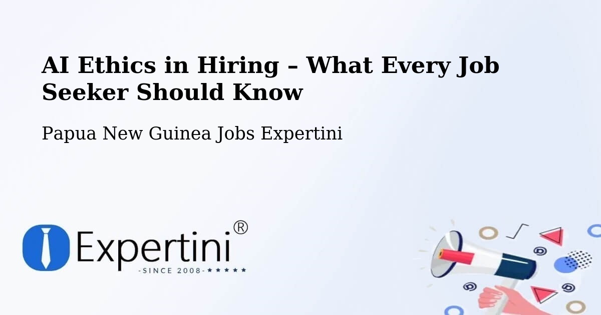 AI Ethics in Recruitment & Hiring – Vanimo Green - Vanimo Green, Papua New Guinea Jobs Expertini