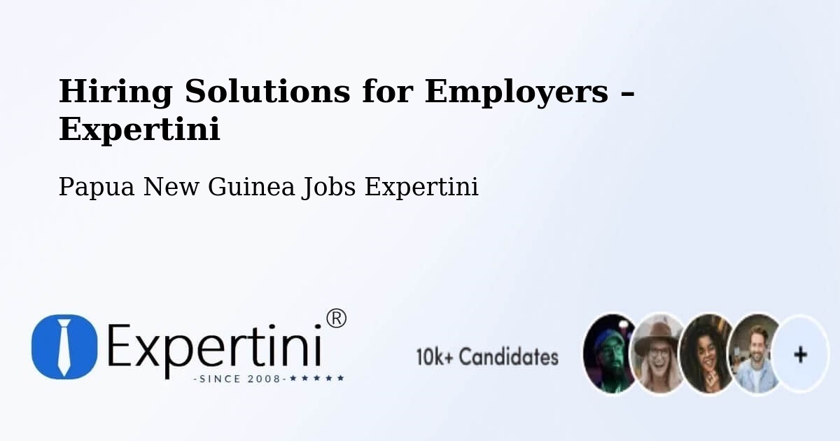 Hiring Solutions for Employers in Vanimo Green - Vanimo Green, Papua New Guinea Jobs Expertini